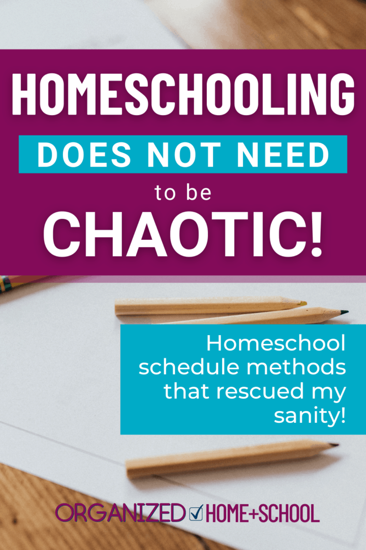 Image that says homeschooling does not need to be chaotic! Homeschool schedule methods that rescued my sanity!